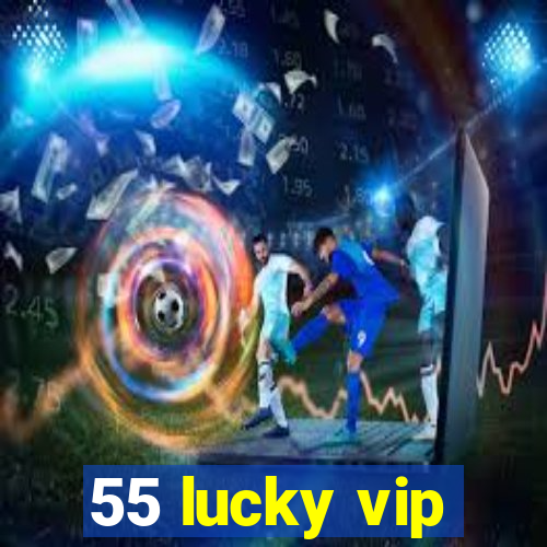 55 lucky vip